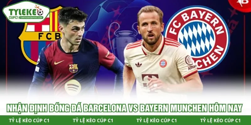 Nhận định bóng đá Barcelona vs Bayern Munchen