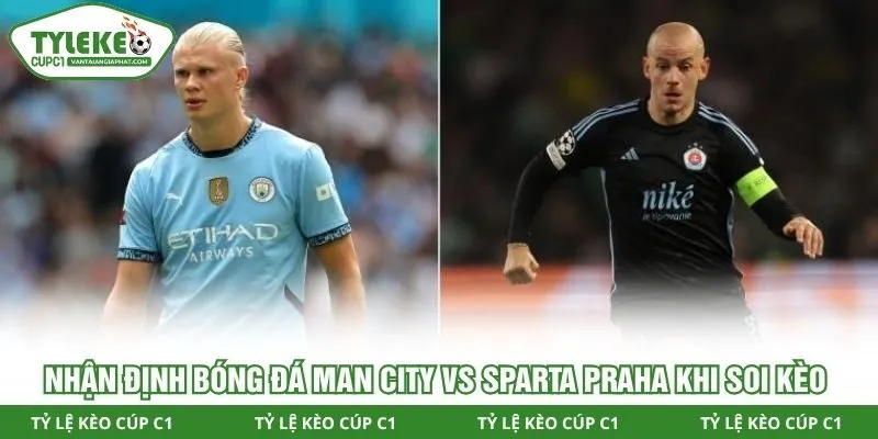Nhận định bóng đá Man City vs Sparta Praha khi soi kèo