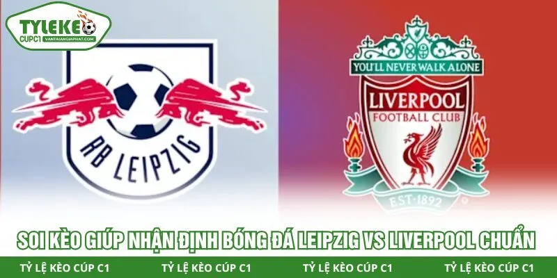 Soi kèo giúp nhận định bóng đá Leipzig vs Liverpool chuẩn